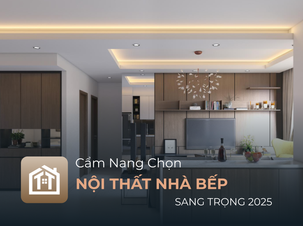 Cẩm nang chọn nội thất nhà bếp sang trọng 2025