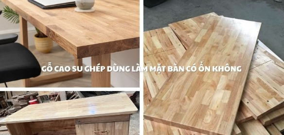So sánh bàn làm việc gỗ cao su tự nhiên với các loại gỗ khác
